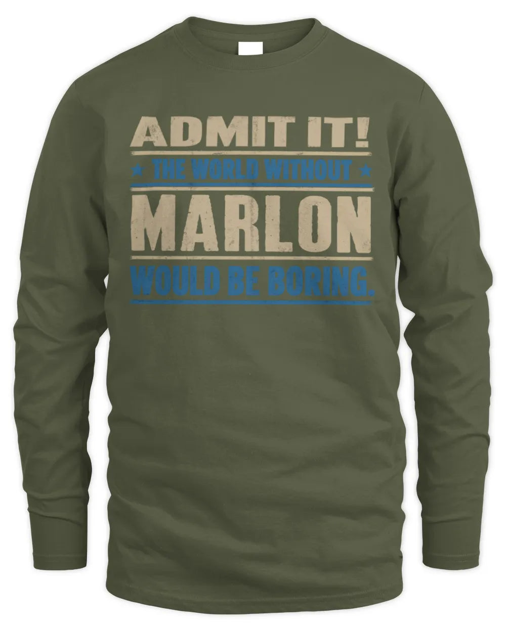 MARLON TP68-K2-968 – Personalized Funny Quote Apparel “The World Without NAME Would Be Boring” - Men's Long Sleeved T-Shirt - Military Green