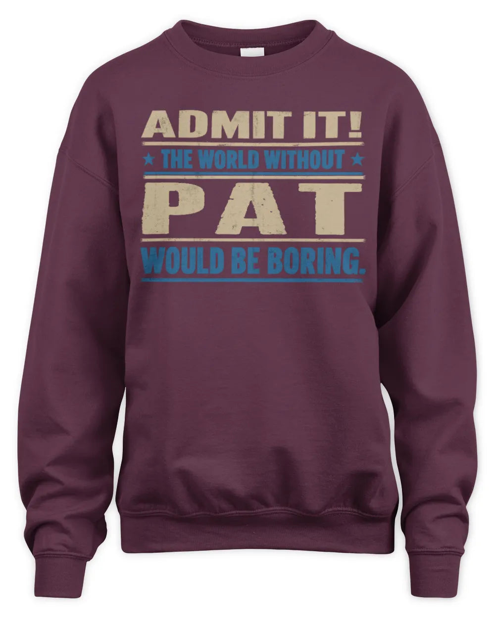 PAT TP68-K2-968 – Personalized Funny Quote Apparel “The World Without NAME Would Be Boring” - Unisex Sweatshirt - Maroon