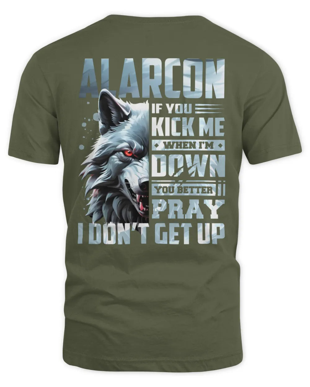 ALARCON AP62-K4-666 - Personalized Fierce Wolf Quote Apparel “If You Kick Me When I’m Down, You Better Pray I Don’t Get Up” - Unisex Standard T-Shirt - Military Green