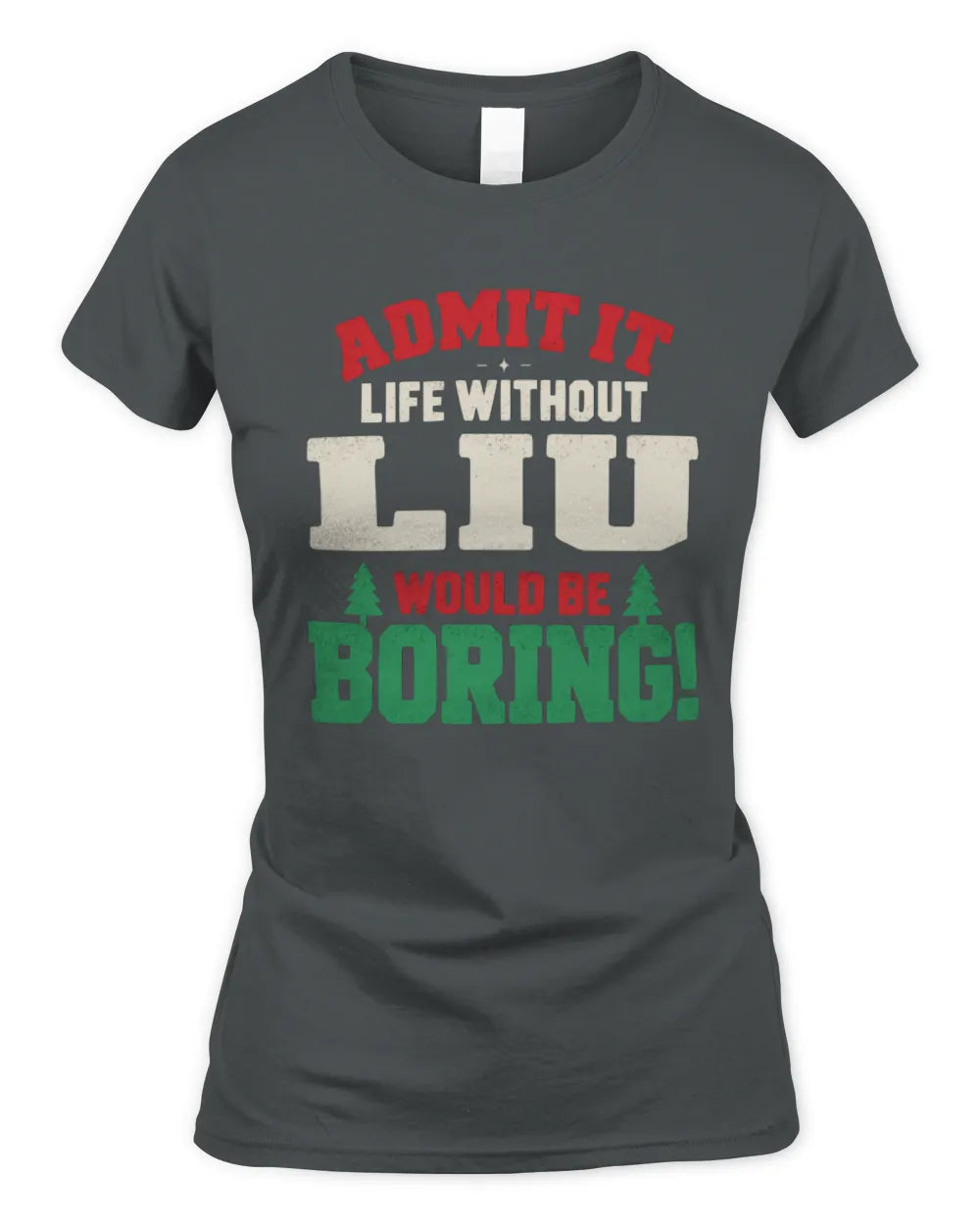 LIU P5 TH08 Christmas T-Shirt – “Life Without NAME Would Be Boring” - Women's Standard T-Shirt - Charcoal