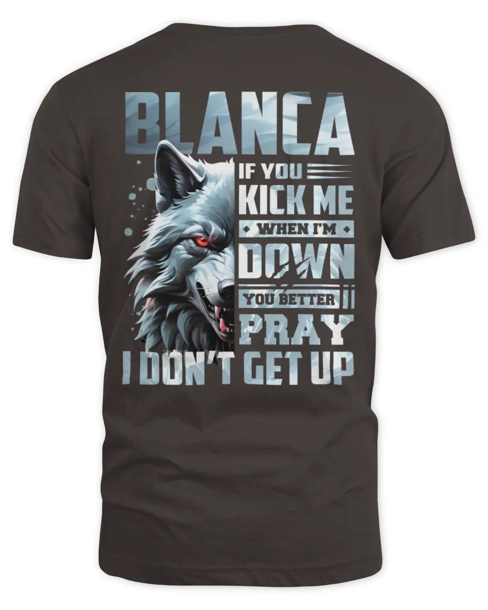 BLANCA AP62-K4-666 - Personalized Fierce Wolf Quote Apparel “If You Kick Me When I’m Down, You Better Pray I Don’t Get Up” - Unisex Standard T-Shirt - Dark Chocolate