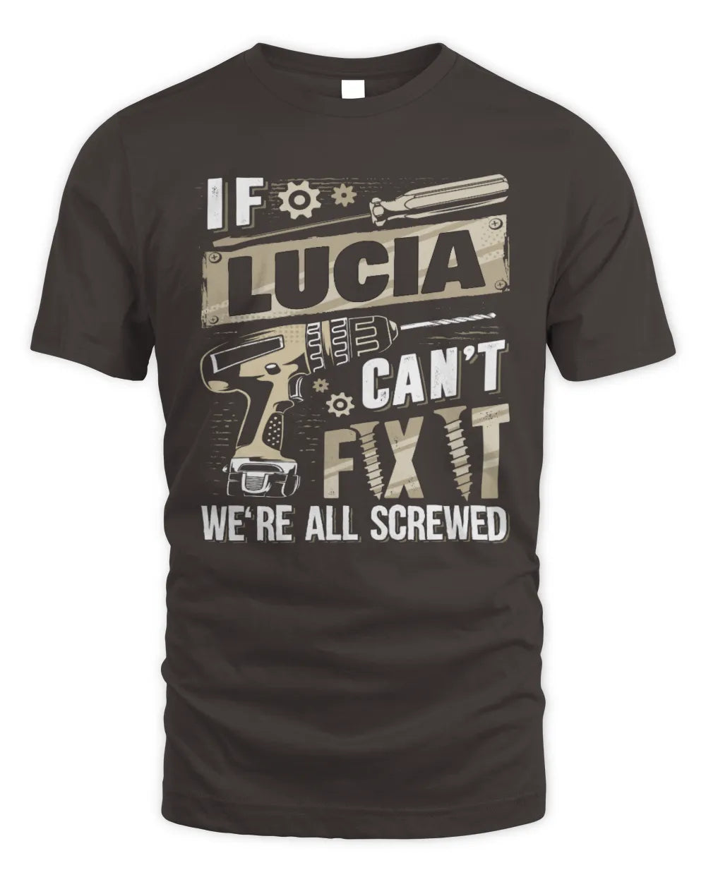 LUCIA TX03 P02 - Personalized Handyman Mechanic Shirt “If NAME Can’t Fix It, We’re All Screwed” - Unisex Standard T-Shirt - Dark Chocolate