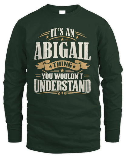 ABIGAIL P08 TH51 - Personalized “It’s a/an [NAME] Thing – You Wouldn’t Understand” Shirt - Men's Long Sleeved T-Shirt - Forest Green