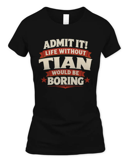 TIAN P4 KT003 Personalized Funny Quote Apparel “Life Without NAME Would Be Boring” - Women's Standard T-Shirt - Black