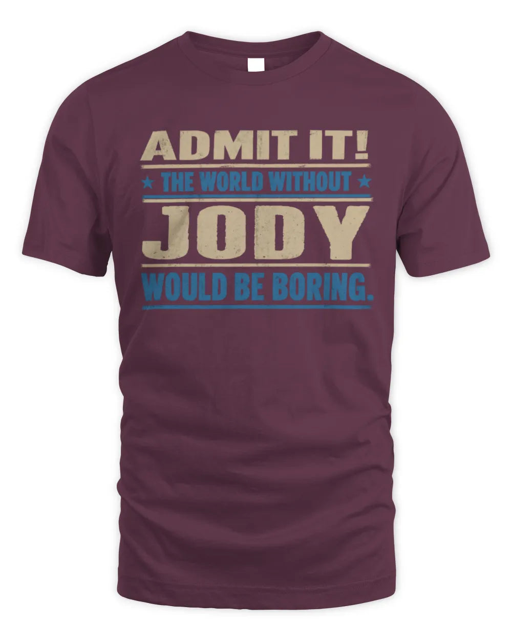 JODY TP68-K2-968 – Personalized Funny Quote Apparel “The World Without NAME Would Be Boring” - Unisex Standard T-Shirt - Maroon