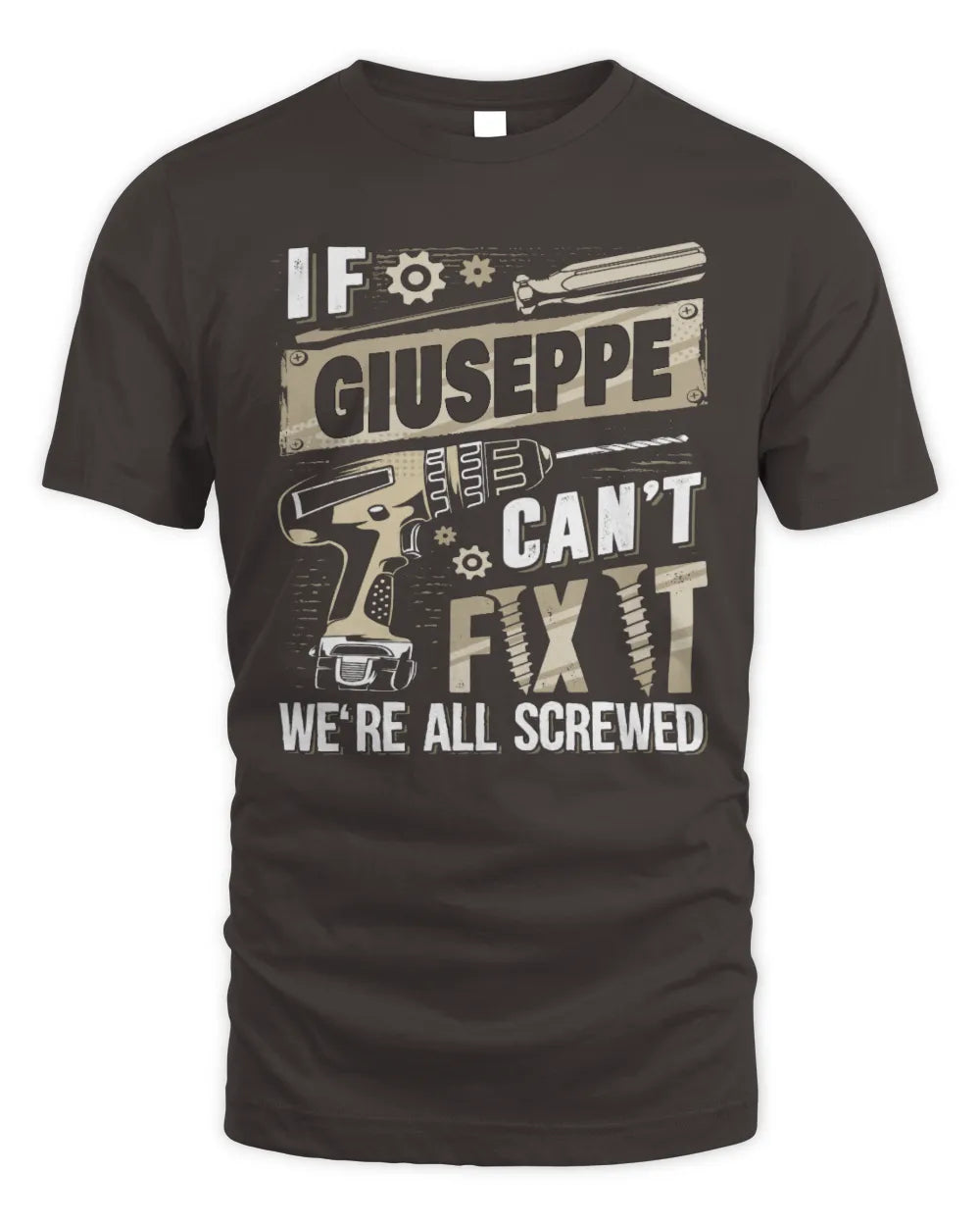 GIUSEPPE TX03 P02 - Personalized Handyman Mechanic Shirt “If NAME Can’t Fix It, We’re All Screwed” - Unisex Standard T-Shirt - Dark Chocolate
