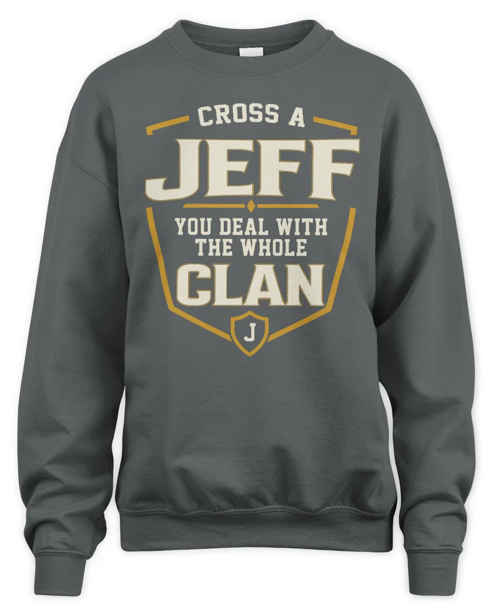 JEFF NT1-K008 Cross A/An NAME, You Deal With the Whole Clan | Personalized Vintage T-Shirt - Unisex Sweatshirt - Charcoal