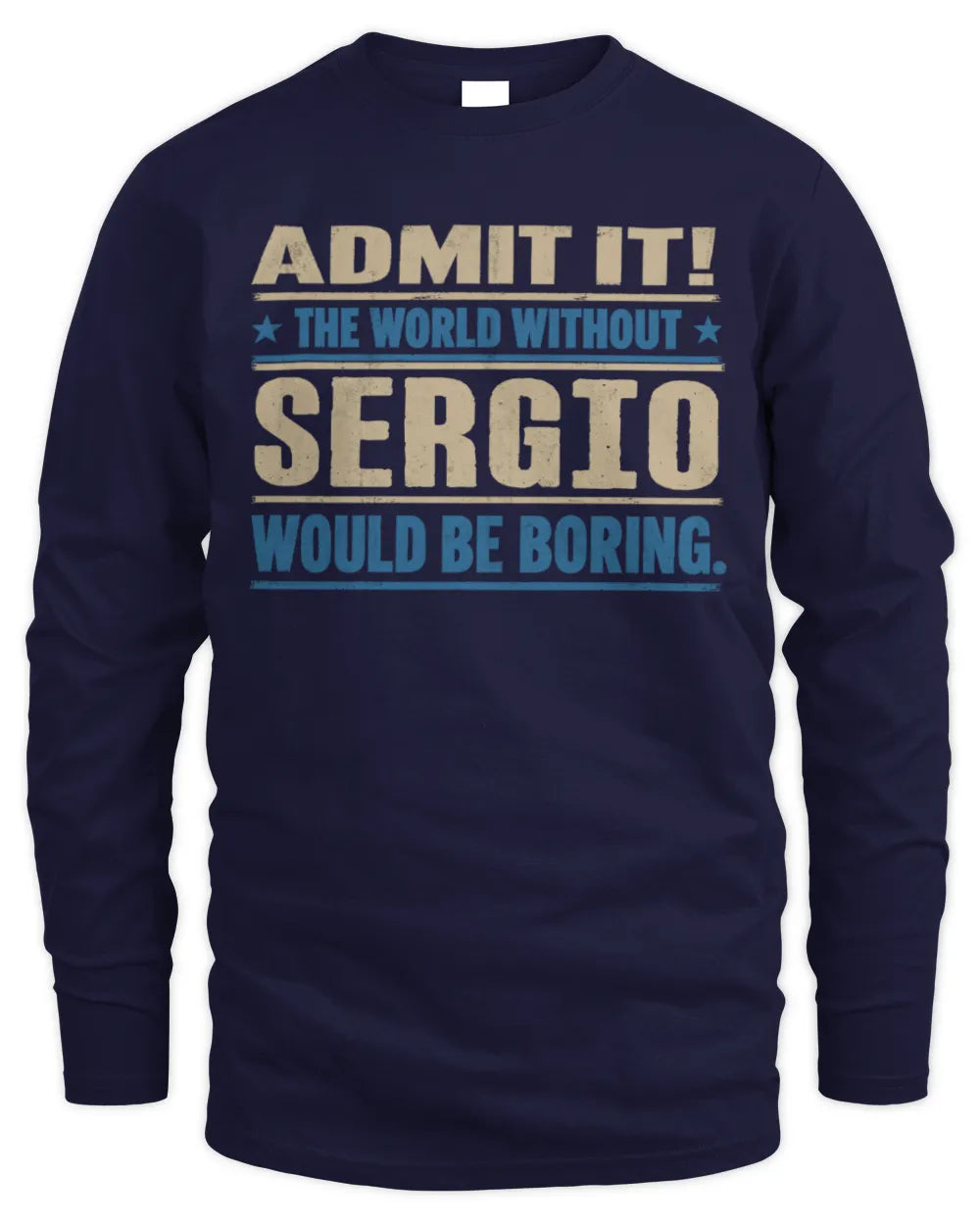 SERGIO TP68-K2-968 – Personalized Funny Quote Apparel “The World Without NAME Would Be Boring” - Men's Long Sleeved T-Shirt - Navy