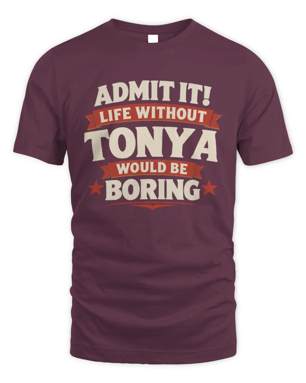 TONYA P4 KT003 Personalized Funny Quote Apparel “Life Without NAME Would Be Boring” - Unisex Standard T-Shirt - Maroon