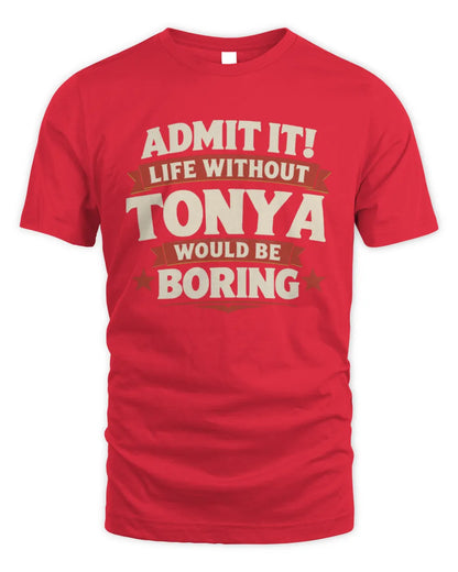TONYA P4 KT003 Personalized Funny Quote Apparel “Life Without NAME Would Be Boring” - Unisex Standard T-Shirt - Red