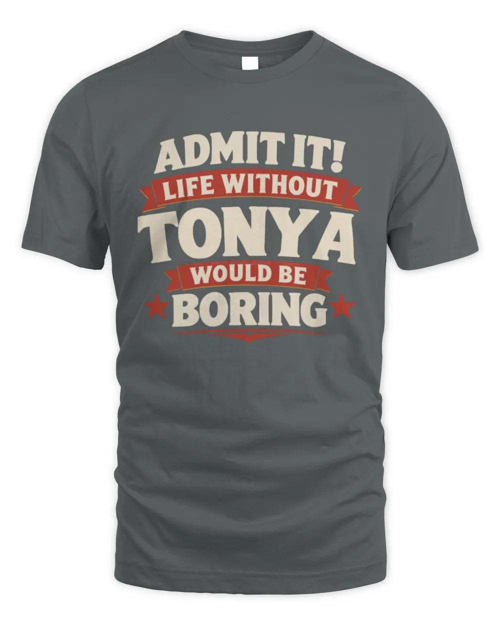 TONYA P4 KT003 Personalized Funny Quote Apparel “Life Without NAME Would Be Boring” - Unisex Standard T-Shirt - Charcoal