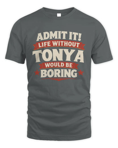 TONYA P4 KT003 Personalized Funny Quote Apparel “Life Without NAME Would Be Boring” - Unisex Standard T-Shirt - Charcoal