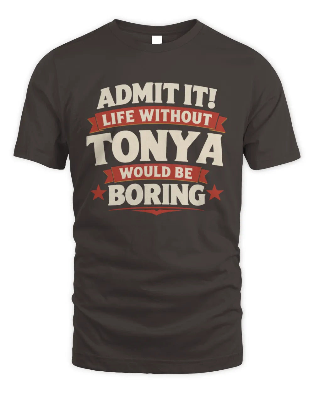 TONYA P4 KT003 Personalized Funny Quote Apparel “Life Without NAME Would Be Boring” - Unisex Standard T-Shirt - Dark Chocolate