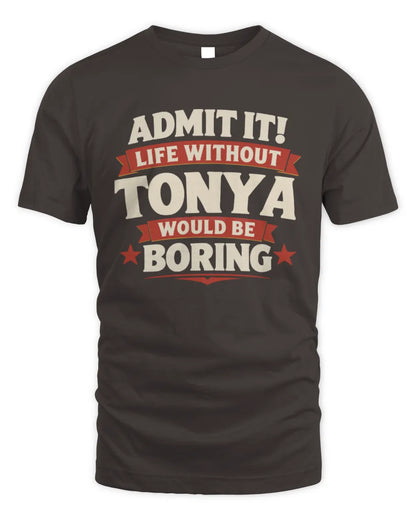 TONYA P4 KT003 Personalized Funny Quote Apparel “Life Without NAME Would Be Boring” - Unisex Standard T-Shirt - Dark Chocolate