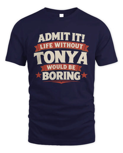 TONYA P4 KT003 Personalized Funny Quote Apparel “Life Without NAME Would Be Boring” - Unisex Standard T-Shirt - Navy