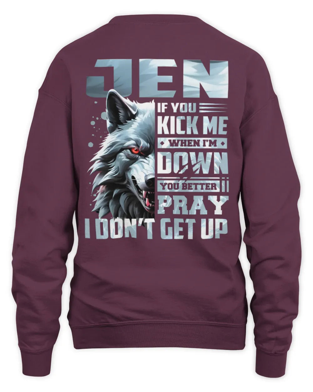 JEN AP62-K4-666 - Personalized Fierce Wolf Quote Apparel “If You Kick Me When I’m Down, You Better Pray I Don’t Get Up” - Unisex Sweatshirt - Maroon