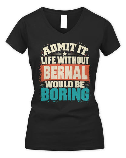 BERNAL P02-TH11-226 Personalized Admit It Life Without [Name] Would Be Boring T-Shirt - Custom Name Funny Gift - Women's V-Neck T-Shirt - Black