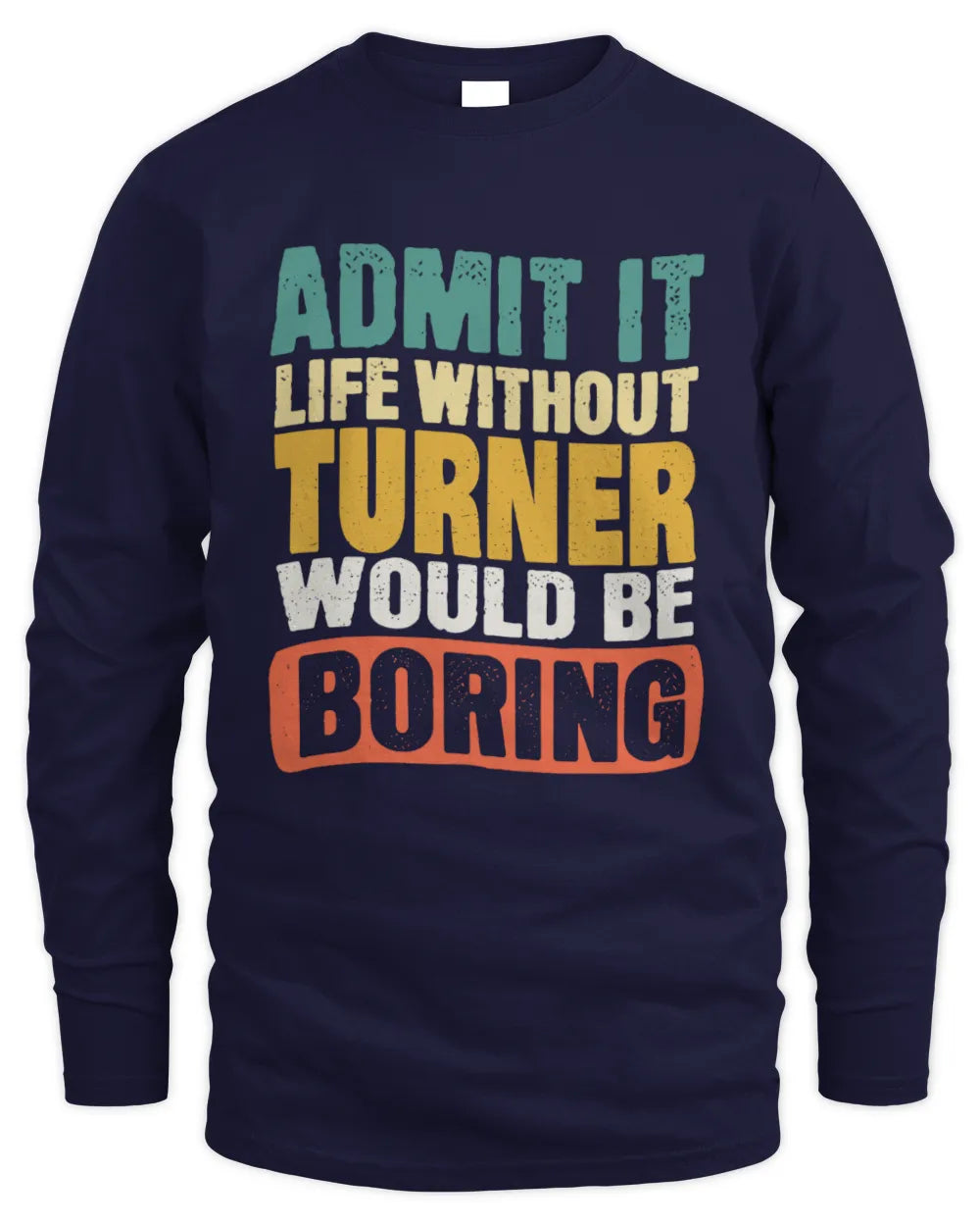 TURNER TP86-K3-229 Personalized Funny Quote Apparel “Life Without NAME Would Be Boring” - Men's Long Sleeved T-Shirt - Navy