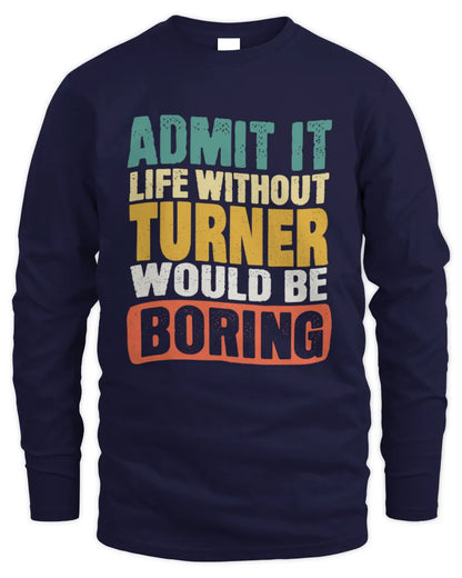 TURNER TP86-K3-229 Personalized Funny Quote Apparel “Life Without NAME Would Be Boring” - Men's Long Sleeved T-Shirt - Navy