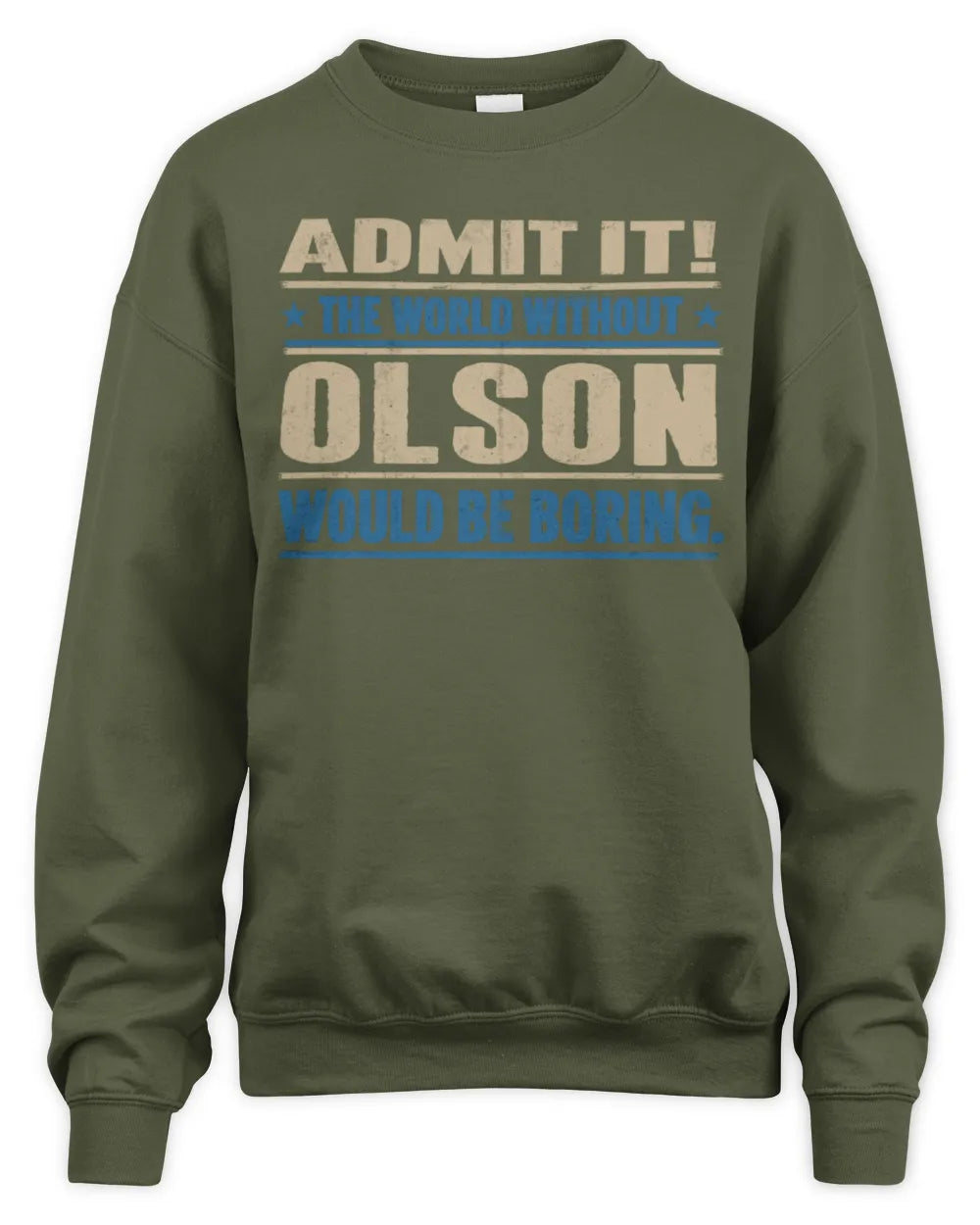 OLSON TP68-K2-968 – Personalized Funny Quote Apparel “The World Without NAME Would Be Boring” - Unisex Sweatshirt - Military Green