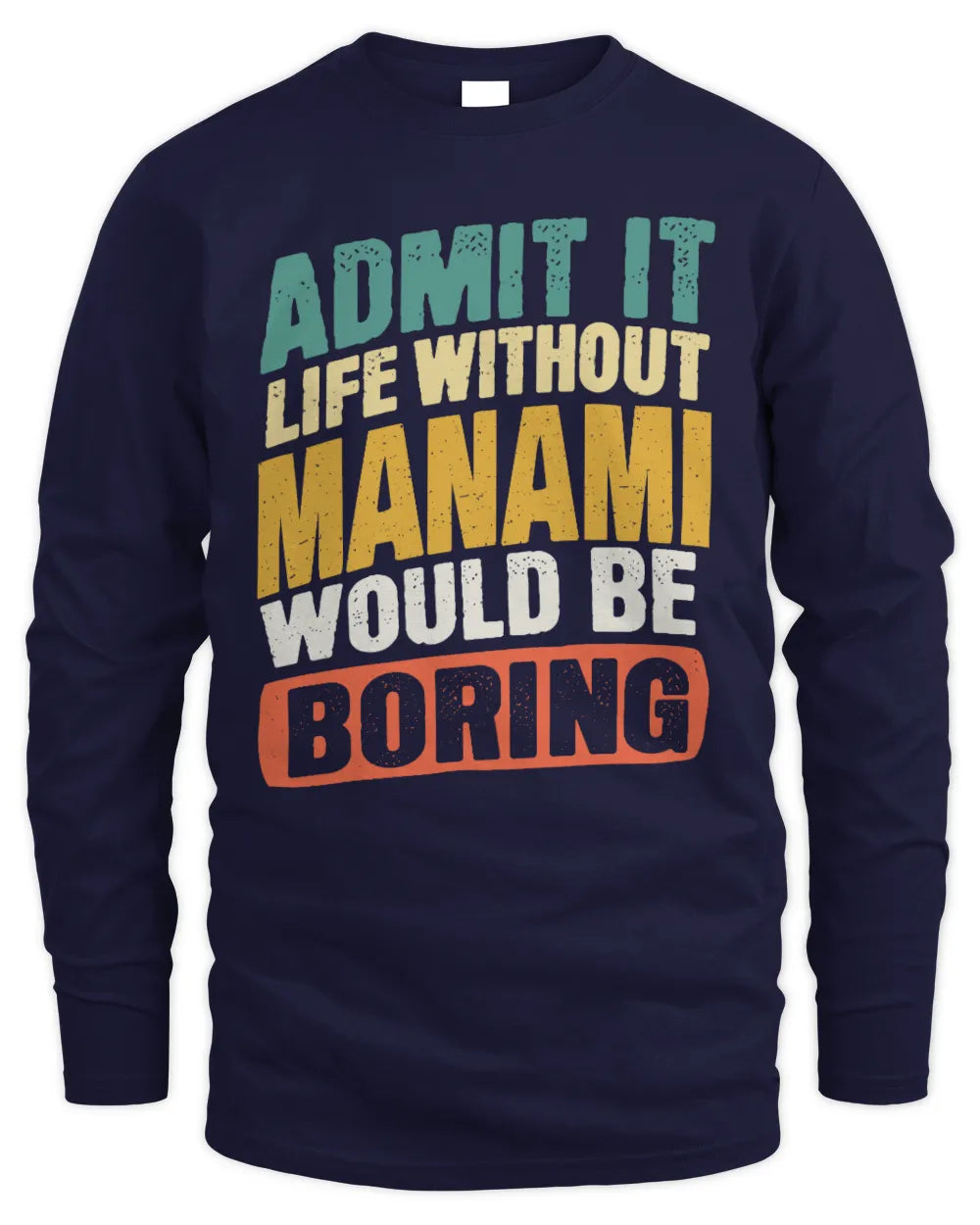 MANAMI TP88-K4-229
Personalized Funny Quote Apparel “Life Without NAME Would Be Boring” - Men's Long Sleeved T-Shirt - Navy