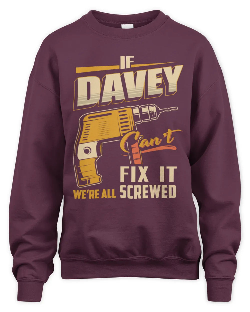 DAVEY TP22-K4-228 - Personalized Handyman T-Shirt “If AARON Can’t Fix It, We’re All Screwed” - Unisex Sweatshirt - Maroon
