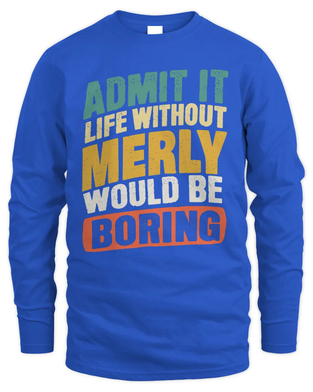 MERLY TP88-K4-229
Personalized Funny Quote Apparel “Life Without NAME Would Be Boring” - Men's Long Sleeved T-Shirt - Royal