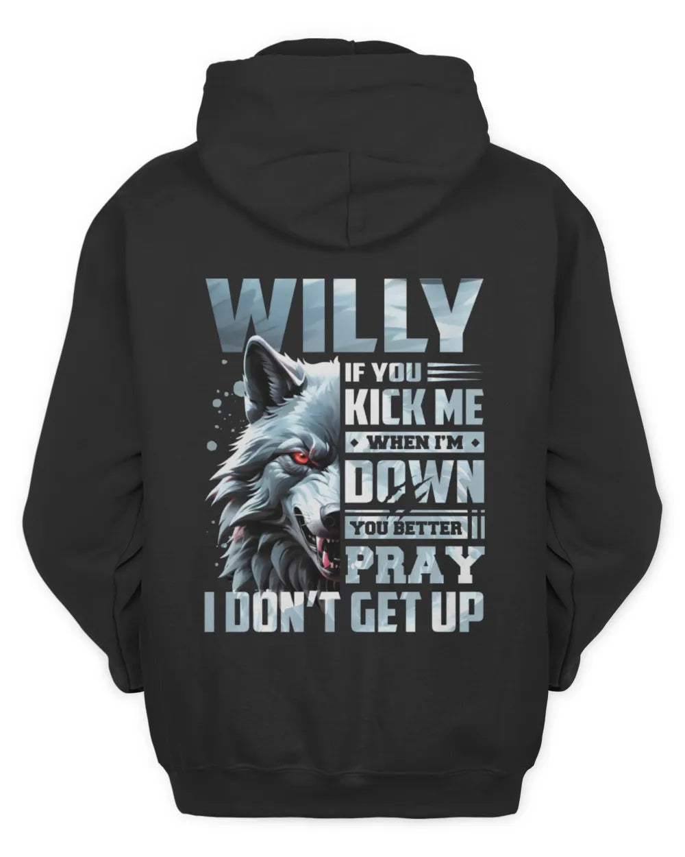 WILLY AP62-K4-666 - Personalized Fierce Wolf Quote Apparel “If You Kick Me When I’m Down, You Better Pray I Don’t Get Up” - Unisex Hoodie - Black