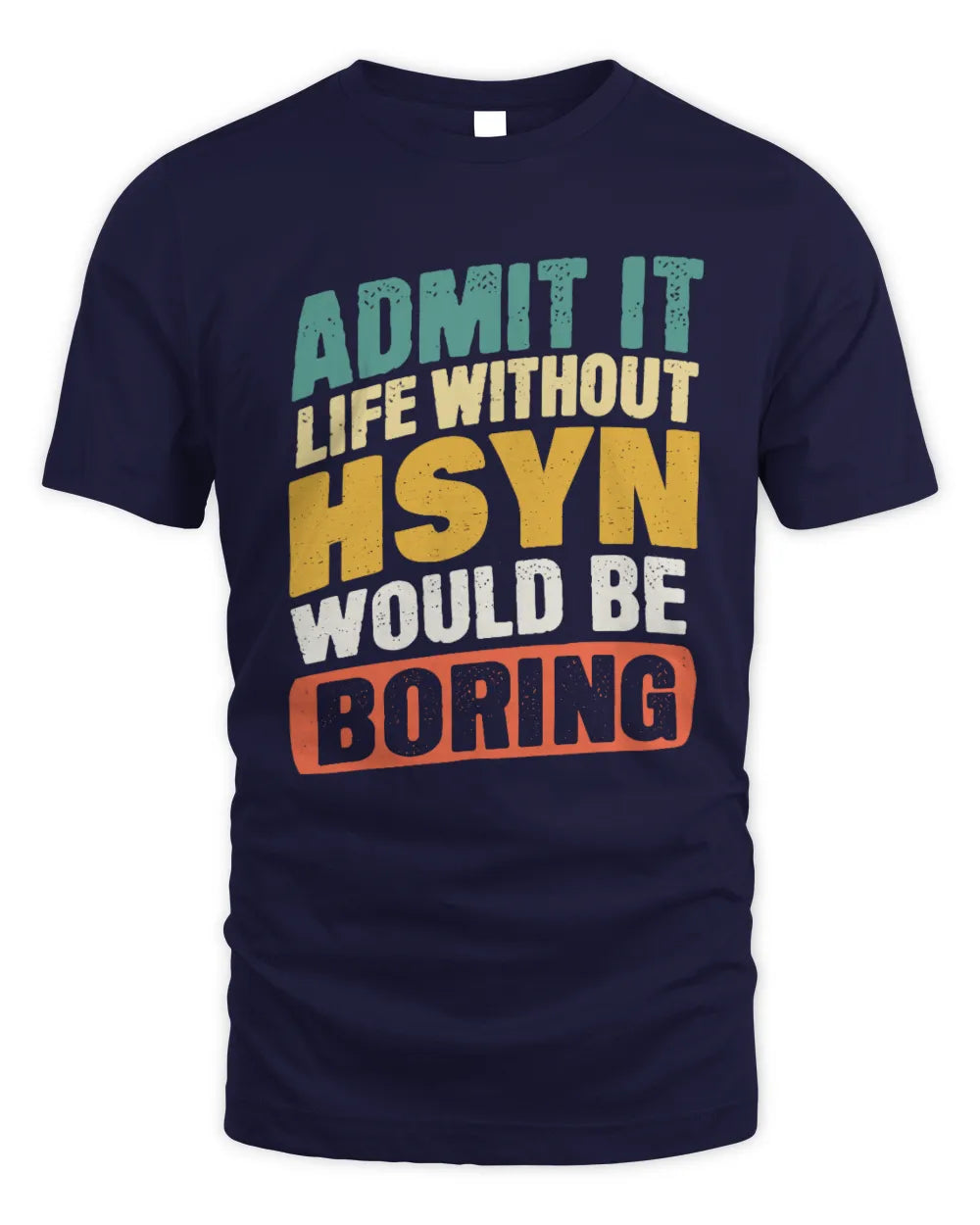 HSYN TP88-K4-229
Personalized Funny Quote Apparel “Life Without NAME Would Be Boring” - Unisex Standard T-Shirt - Navy