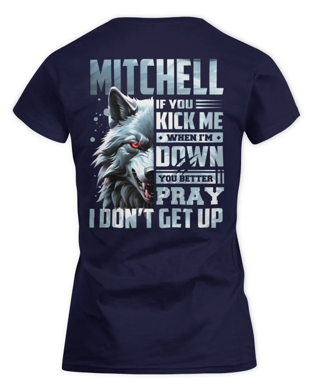 MITCHELL AP62-K4-666 - Personalized Fierce Wolf Quote Apparel “If You Kick Me When I’m Down, You Better Pray I Don’t Get Up” - Women's Standard T-Shirt - Navy