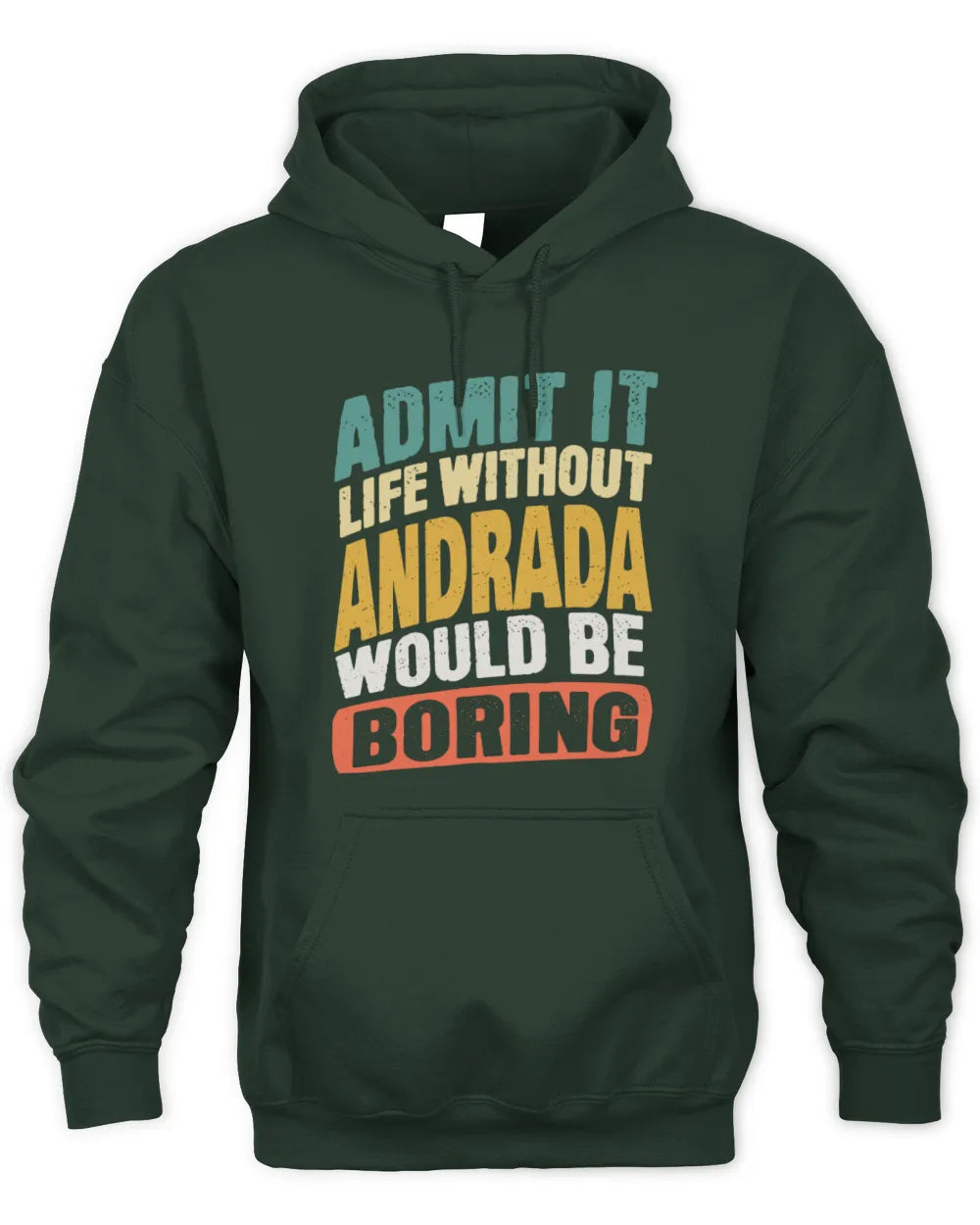 ANDRADA TP88-K4-229
Personalized Funny Quote Apparel “Life Without NAME Would Be Boring” - Unisex Hoodie - Forest Green