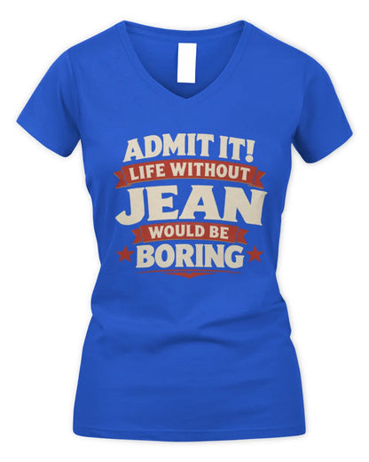 JEAN P4 KT003 Personalized Funny Quote Apparel “Life Without NAME Would Be Boring” - Women's V-Neck T-Shirt - Royal