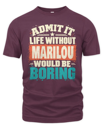 MARILOU P02-TH11-226 Personalized Admit It Life Without [Name] Would Be Boring T-Shirt - Custom Name Funny Gift - Unisex Standard T-Shirt - Maroon