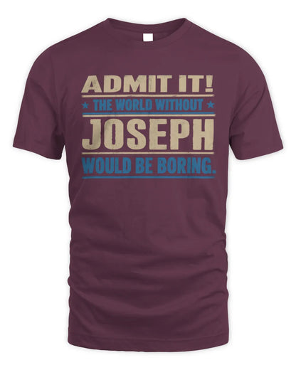 JOSEPH TP68-K2-968 – Personalized Funny Quote Apparel “The World Without NAME Would Be Boring” - Unisex Standard T-Shirt - Maroon
