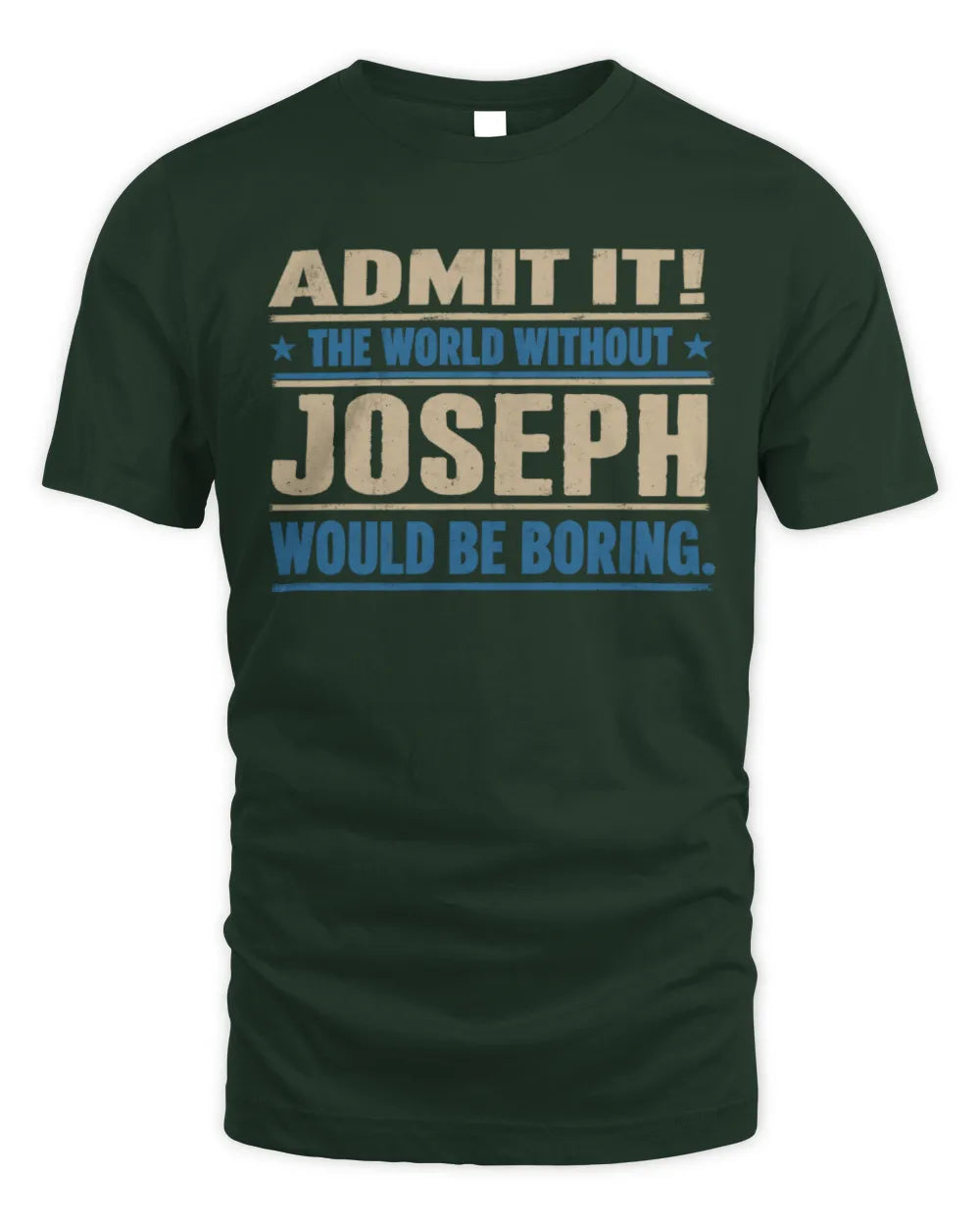 JOSEPH TP68-K2-968 – Personalized Funny Quote Apparel “The World Without NAME Would Be Boring” - Unisex Standard T-Shirt - Forest Green