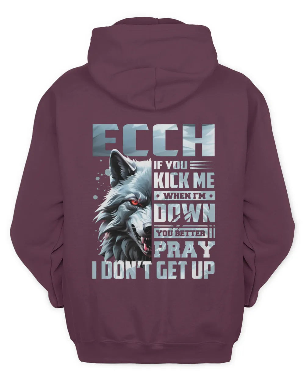 ECCH AP62-K4-666 - Personalized Fierce Wolf Quote Apparel “If You Kick Me When I’m Down, You Better Pray I Don’t Get Up” - Unisex Hoodie - Maroon