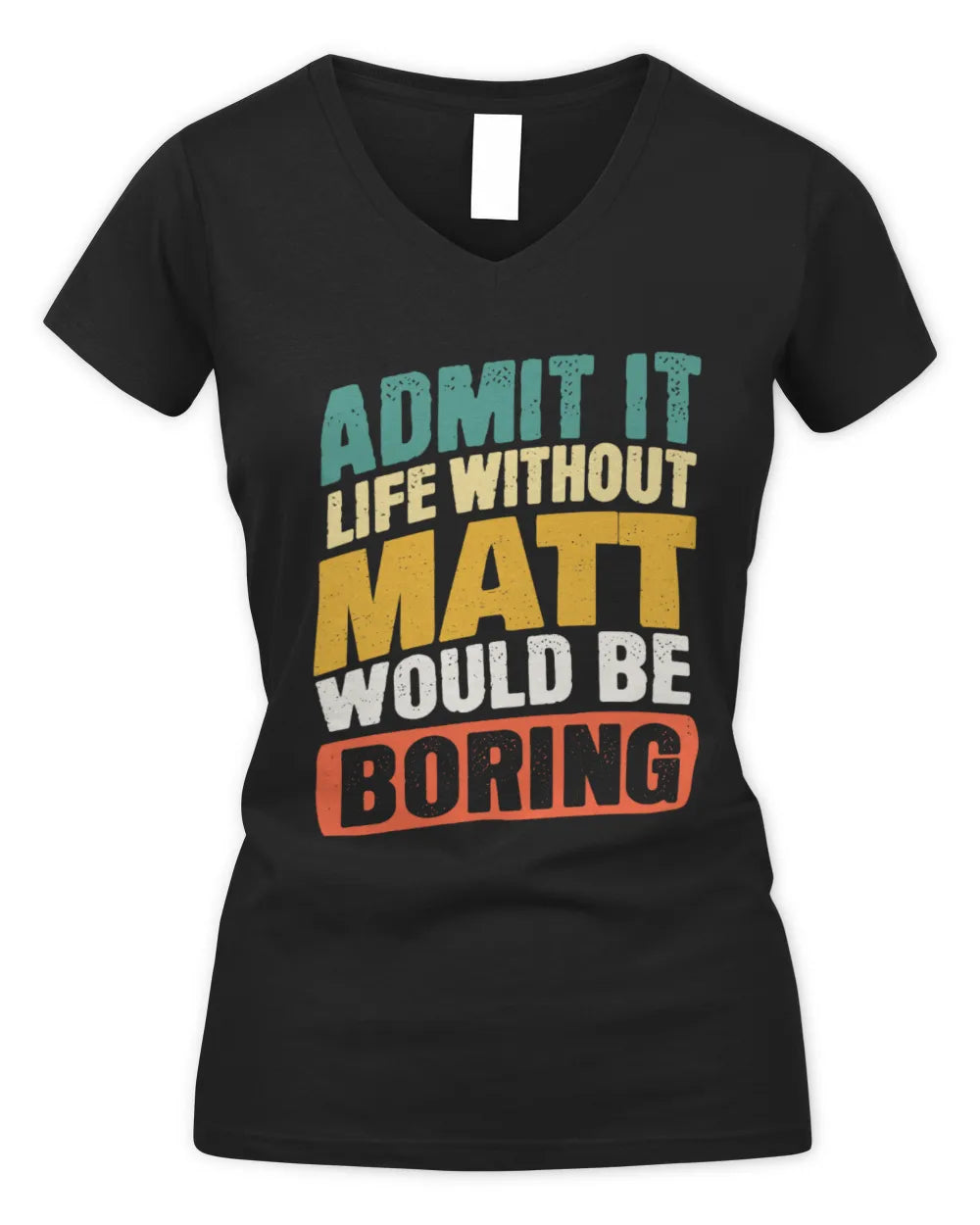 MATT TP88-K4-229
Personalized Funny Quote Apparel “Life Without NAME Would Be Boring” - Women's V-Neck T-Shirt - Black