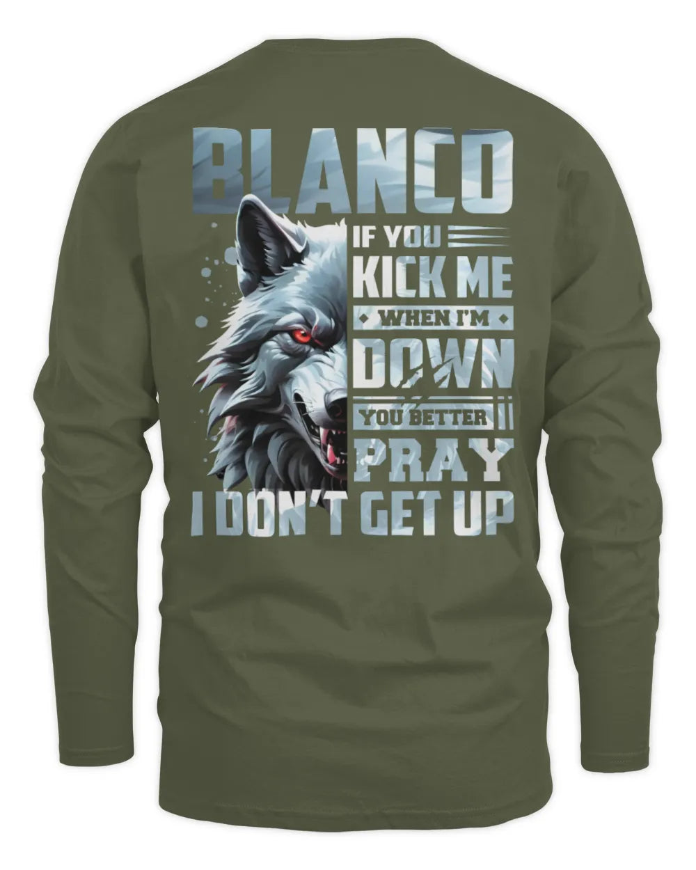 BLANCO AP62-K4-666 - Personalized Fierce Wolf Quote Apparel “If You Kick Me When I’m Down, You Better Pray I Don’t Get Up” - Men's Long Sleeved T-Shirt - Military Green
