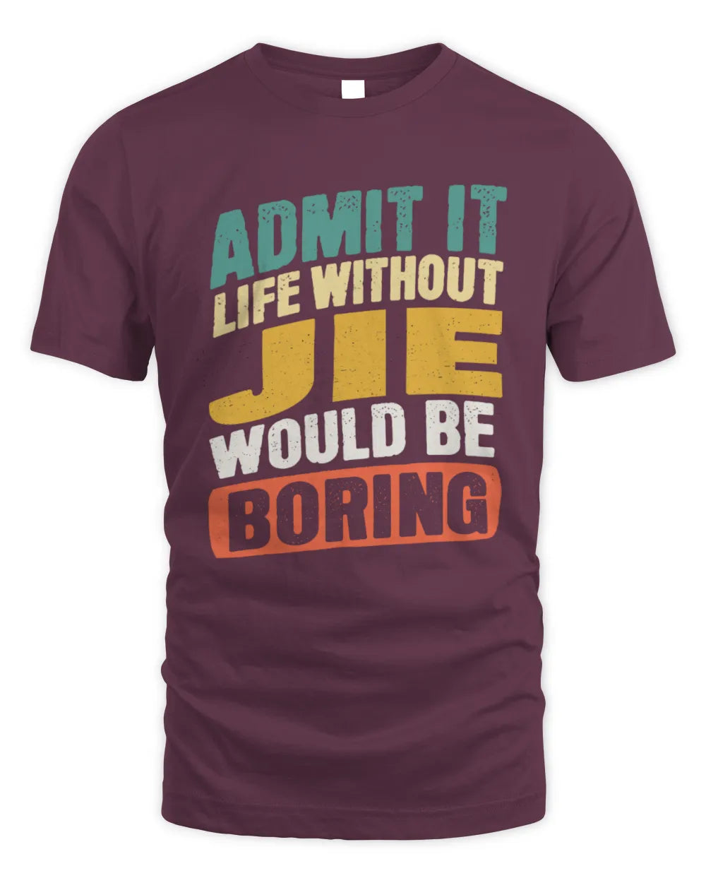 JIE TP88-K4-229
Personalized Funny Quote Apparel “Life Without NAME Would Be Boring” - Unisex Standard T-Shirt - Maroon