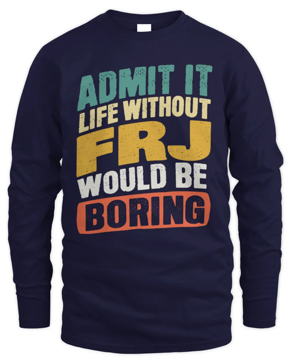 FRJ TP88-K4-229
Personalized Funny Quote Apparel “Life Without NAME Would Be Boring” - Men's Long Sleeved T-Shirt - Navy