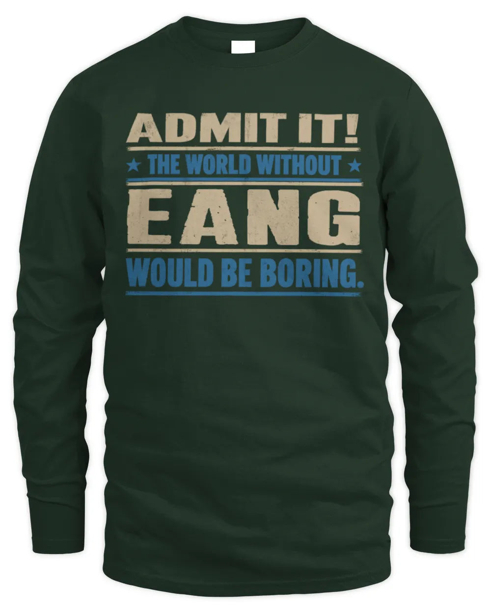 EANG TP68-K2-968 – Personalized Funny Quote Apparel “The World Without NAME Would Be Boring” - Men's Long Sleeved T-Shirt - Forest Green