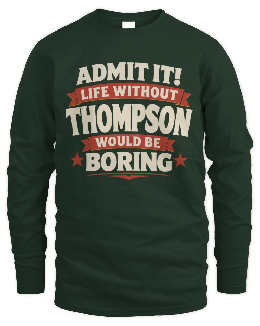 THOMPSON P4 KT003 Personalized Funny Quote Apparel “Life Without NAME Would Be Boring” - Men's Long Sleeved T-Shirt - Forest Green