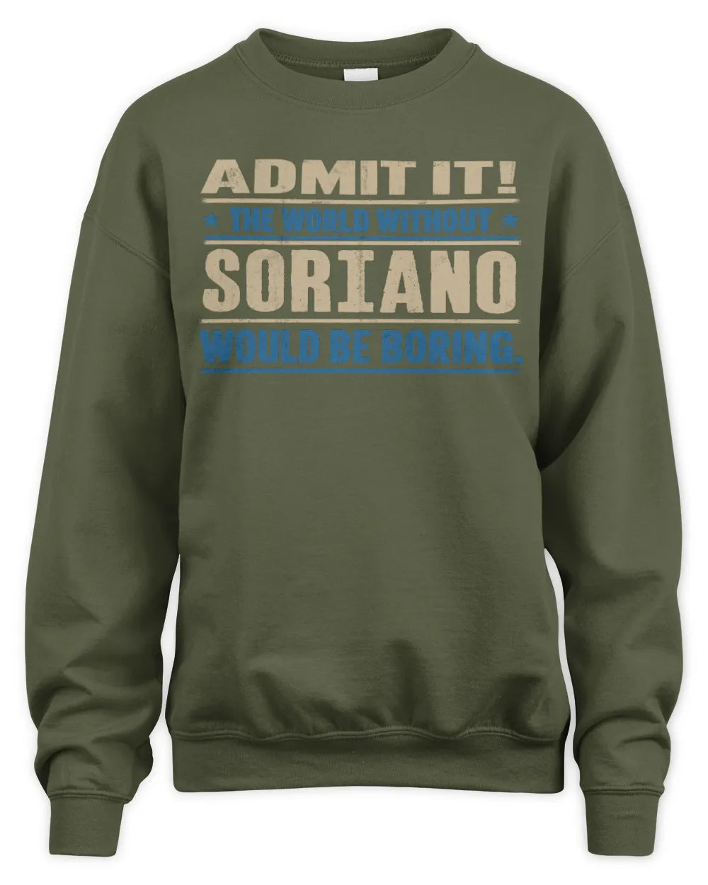SORIANO TP68-K2-968 – Personalized Funny Quote Apparel “The World Without NAME Would Be Boring” - Unisex Sweatshirt - Military Green