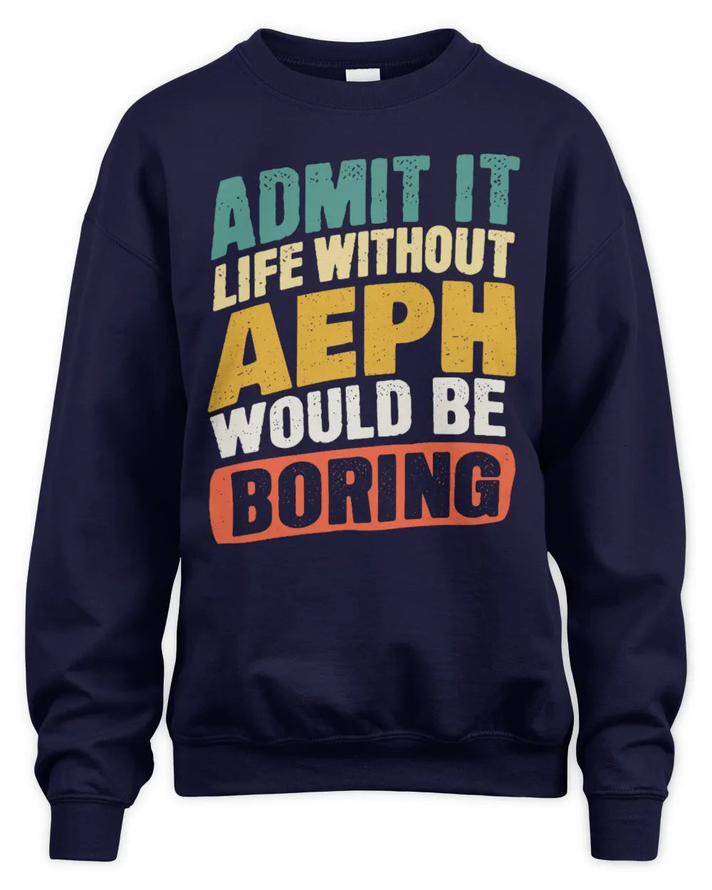 AEPH TP88-K4-229
Personalized Funny Quote Apparel “Life Without NAME Would Be Boring” - Unisex Sweatshirt - Navy