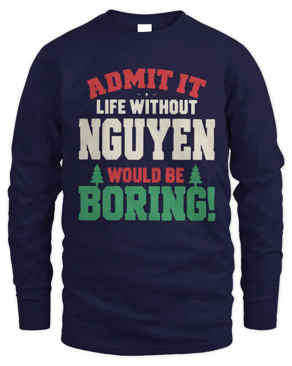 NGUYEN P5 TH08 Christmas T-Shirt – “Life Without NAME Would Be Boring” - Men's Long Sleeved T-Shirt - Navy