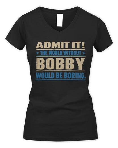 BOBBY TP68-K2-968 – Personalized Funny Quote Apparel “The World Without NAME Would Be Boring” - Women's V-Neck T-Shirt - Black