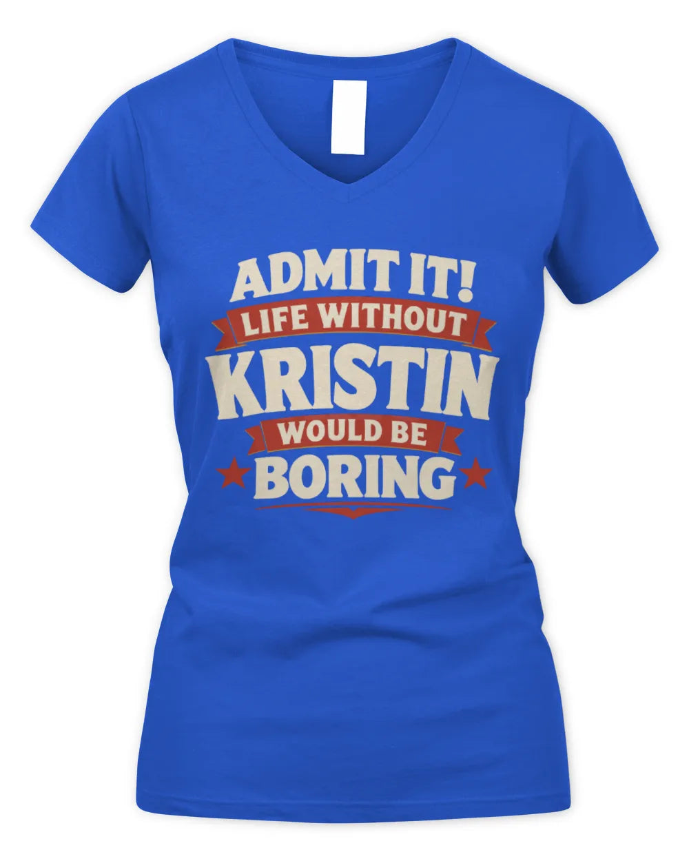KRISTIN P4 KT003 Personalized Funny Quote Apparel “Life Without NAME Would Be Boring” - Women's V-Neck T-Shirt - Royal