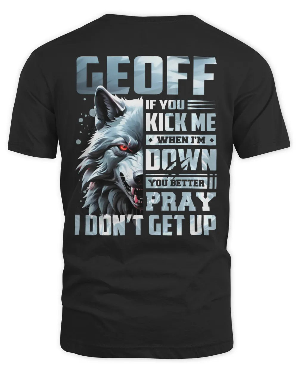 GEOFF AP62-K4-666 - Personalized Fierce Wolf Quote Apparel “If You Kick Me When I’m Down, You Better Pray I Don’t Get Up” - Unisex Standard T-Shirt - Black