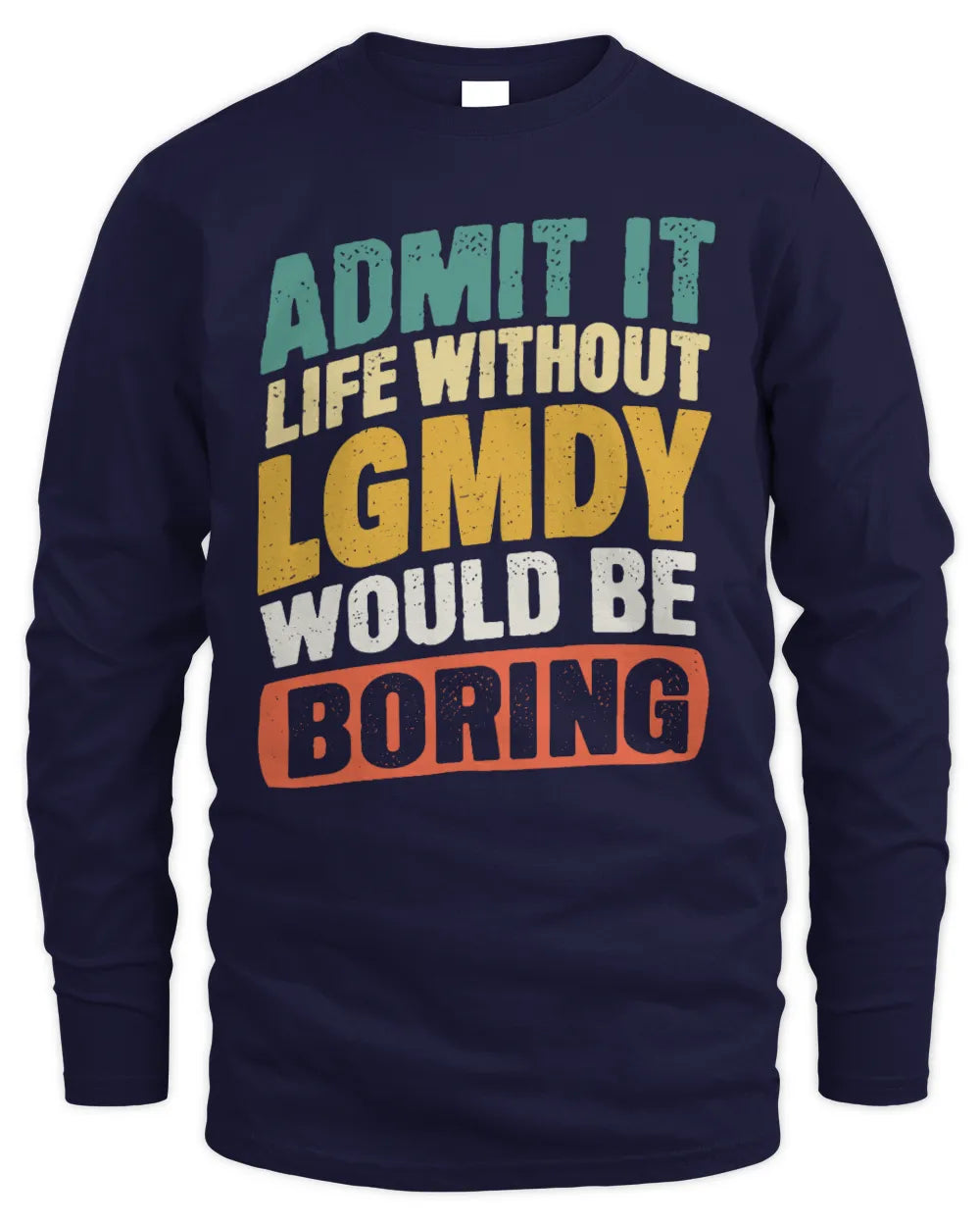 LGMDY TP88-K4-229
Personalized Funny Quote Apparel “Life Without NAME Would Be Boring” - Men's Long Sleeved T-Shirt - Navy