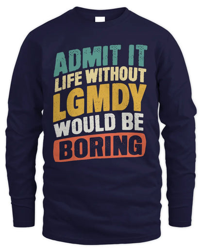 LGMDY TP88-K4-229
Personalized Funny Quote Apparel “Life Without NAME Would Be Boring” - Men's Long Sleeved T-Shirt - Navy